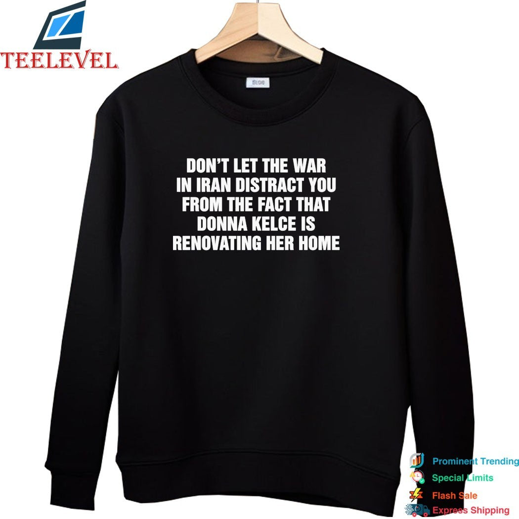 Don’t Let The War In Iran Distract From The Fact That Donna Kelce Is Renovating Her Home T-shirts