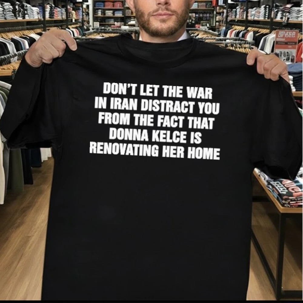 Don’t Let The War In Iran Distract From The Fact That Donna Kelce Is Renovating Shirt