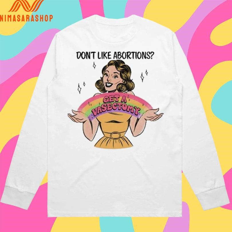 Don’t Like Abortions Get A Vasectomy Shirts