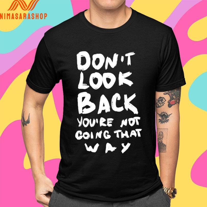 Don’t Look Back You’re Not Going That Way 2026 Shirts