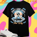 Don’t Look Back You’re Not Going That Way Shirts