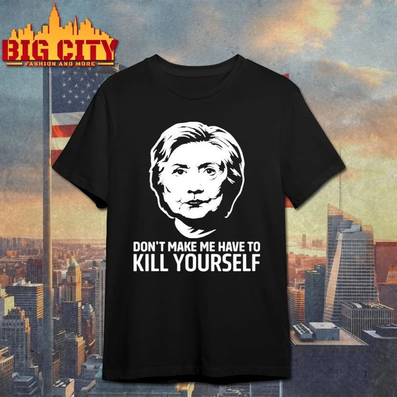 Don’t Make Me Have To Kill Yourself Shirt