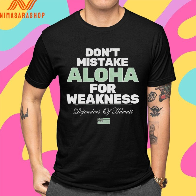 Don’t Mistake Aloha For Weakness Defenders Of Hawaii Shirts