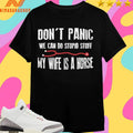 Don’t Panic We Can Do Stupid Stuff My Wife Is A Nurse Shirts