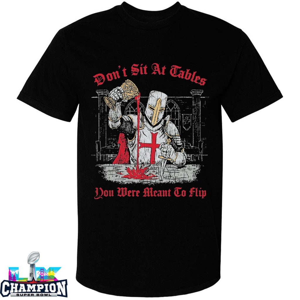 Don’t Sit At Tables You Were Meant To Flip Crusade Holy Grail Blood Knife T-shirts