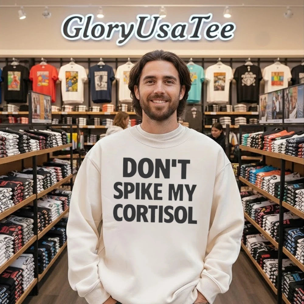 Don’t Spike My Cortisol Shirt