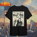 Don’t You Talk To Billy Idol That Way shirt