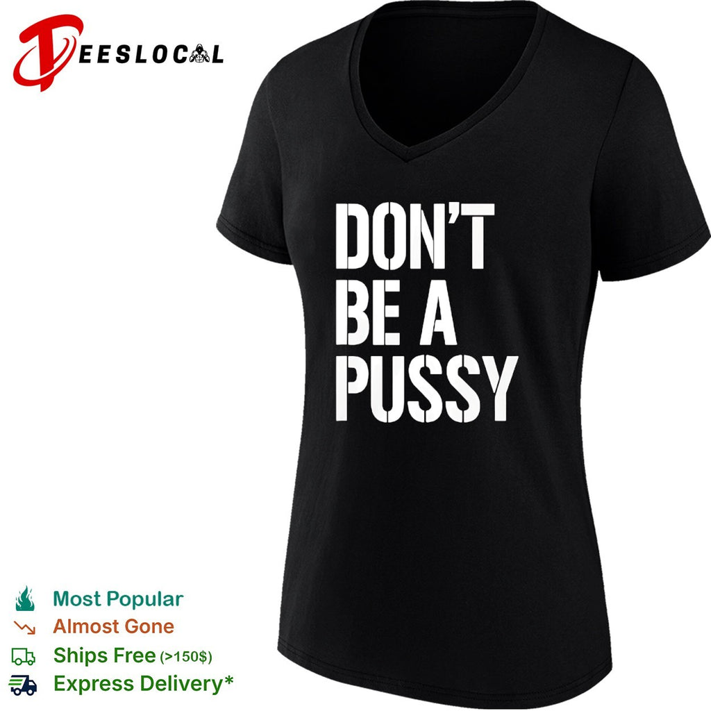 Don’t be a pussy shirt