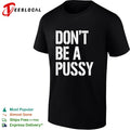 Don’t be a pussy shirt