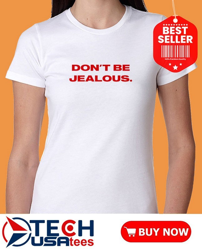 Don’t be jealous shirt