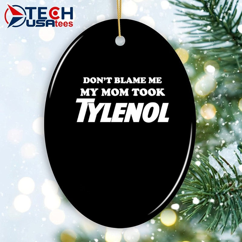 Don’t blame me my mom took Tylenol shirt