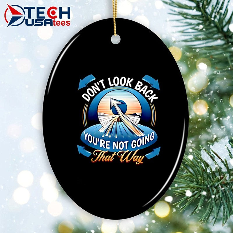 Don’t look back you’re not going that way shirt