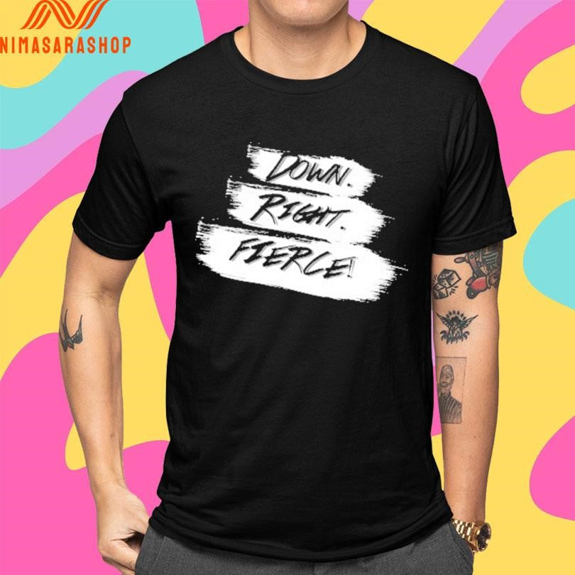 Down Right Fierce Shirts