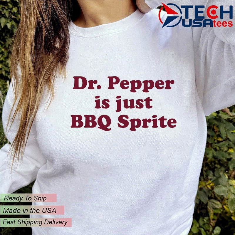 Dr. Pepper is just BBQ Sprite shirt