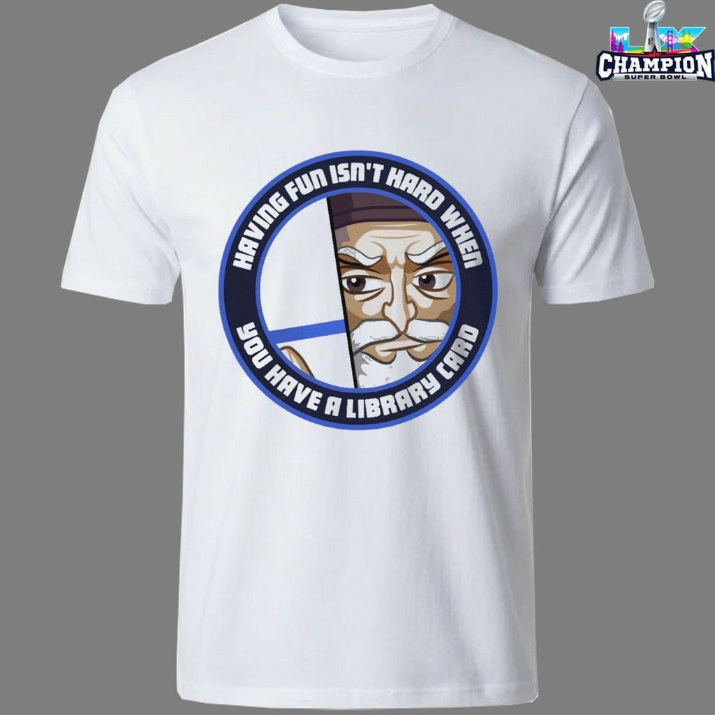 Dr4gonblitz Having Fun Isn’t Hard When You Have A Library Card T-shirts