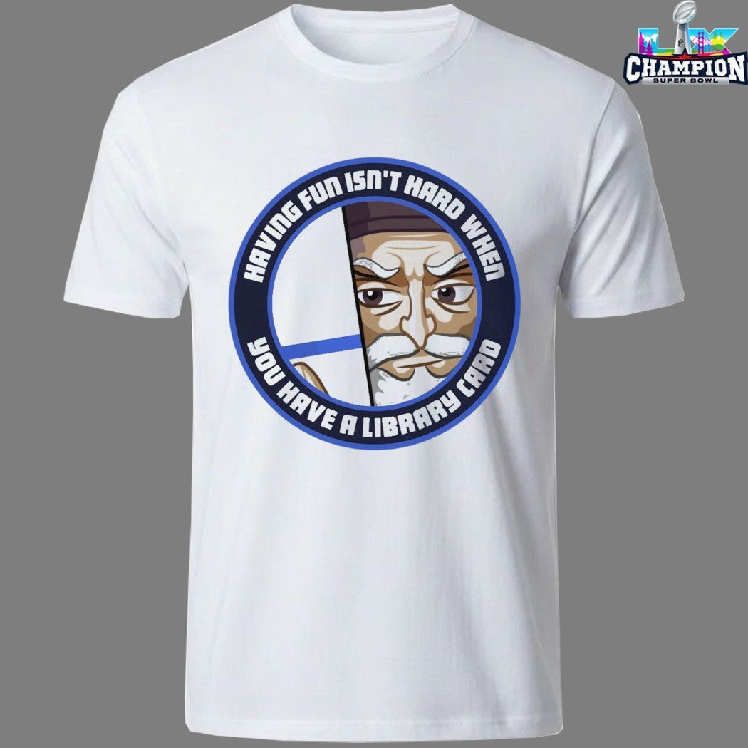Dr4gonblitz Having Fun Isn’t Hard When You Have A Library Card T-shirts