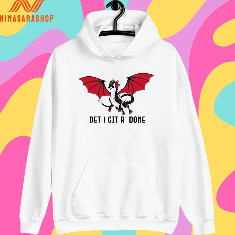 Dragon Det 1 Git R’ Done Shirts