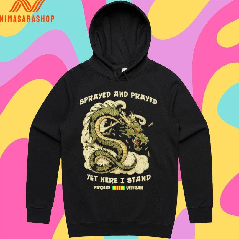 Dragon Sprayed And Prayed Yet Here I Stand Proud Veteran Shirts