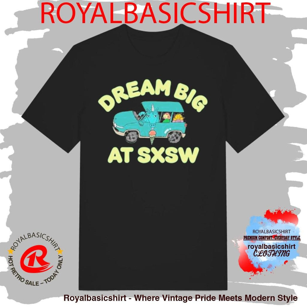 Dream Big At Sxsw Unicorn Shirt