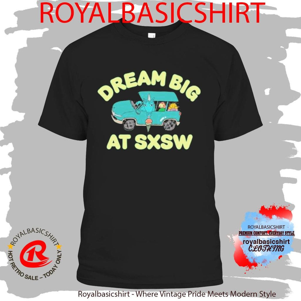 Dream Big At Sxsw Unicorn Shirt
