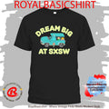 Dream Big At Sxsw Unicorn Shirt