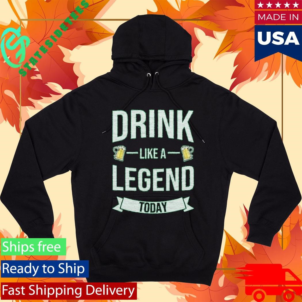 Drink Like A Legend Today St. Patrick’s Day Shirt