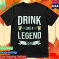 Drink Like A Legend Today St. Patrick’s Day Shirt