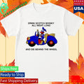 Drink Scotch Whisky All Night Long And Die Behind The Wheel Buckle Up Donald Shirt