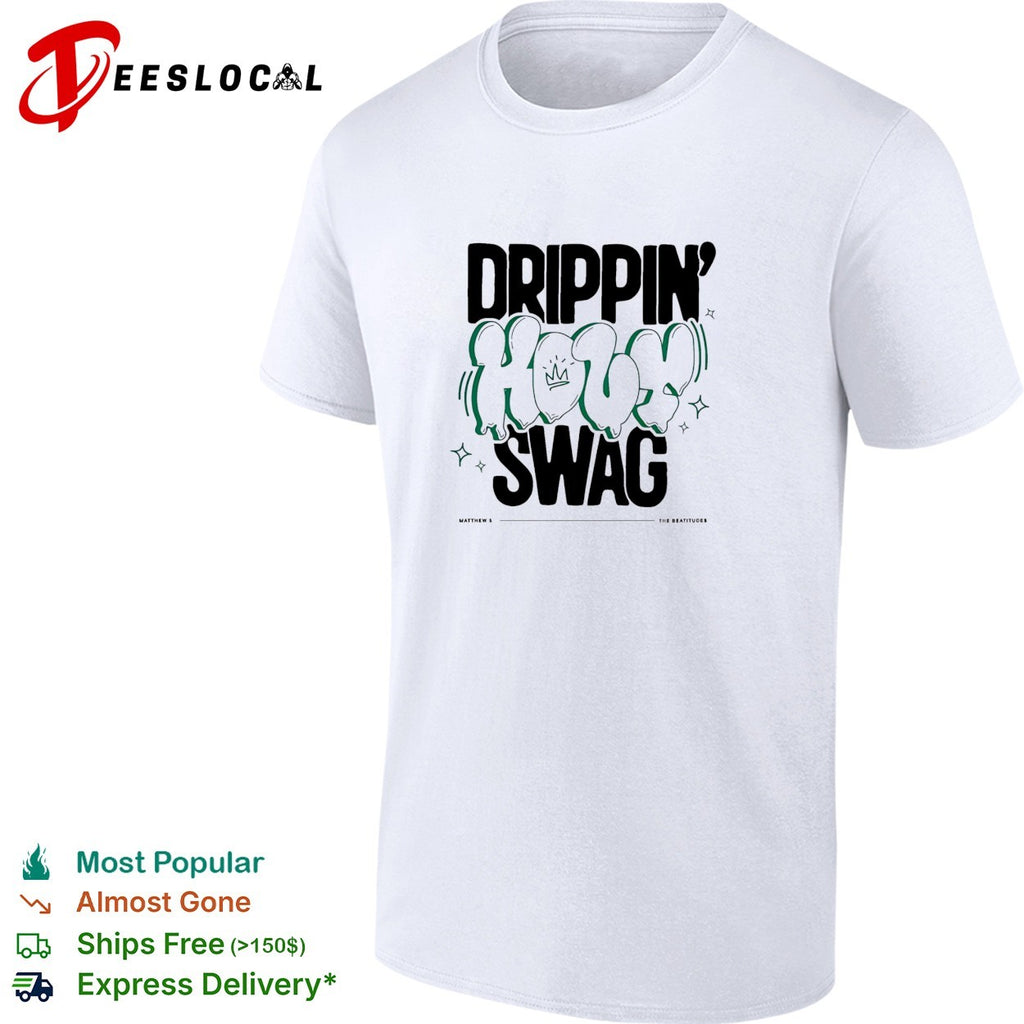 Drippin’ Holy Swag Christian street style graphic shirt