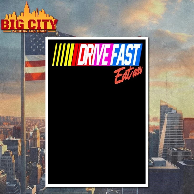 Drive Fast Eat Ass shirt