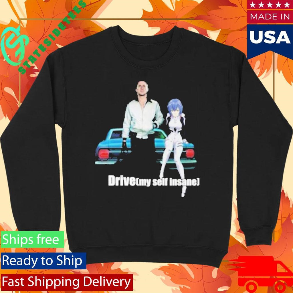 Drive My Delf Insane Shirt