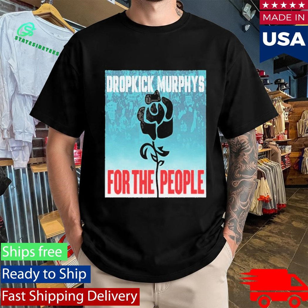 Dropkick Murphys For the People Shirt