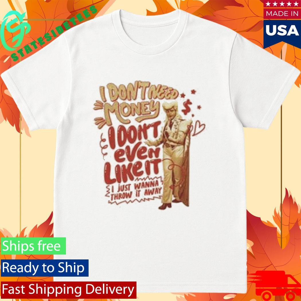 Dropout Fanoli I Don’t Need Money I Don’t Even Like It T-Shirt