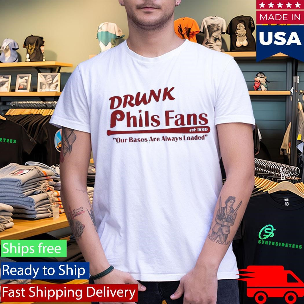 Drunk Phils Fans Our Bases Are Always Loaded Shirt