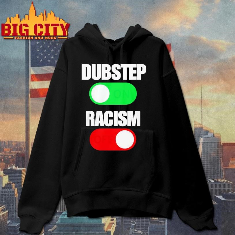 Dubstep On Racism Off Shirt