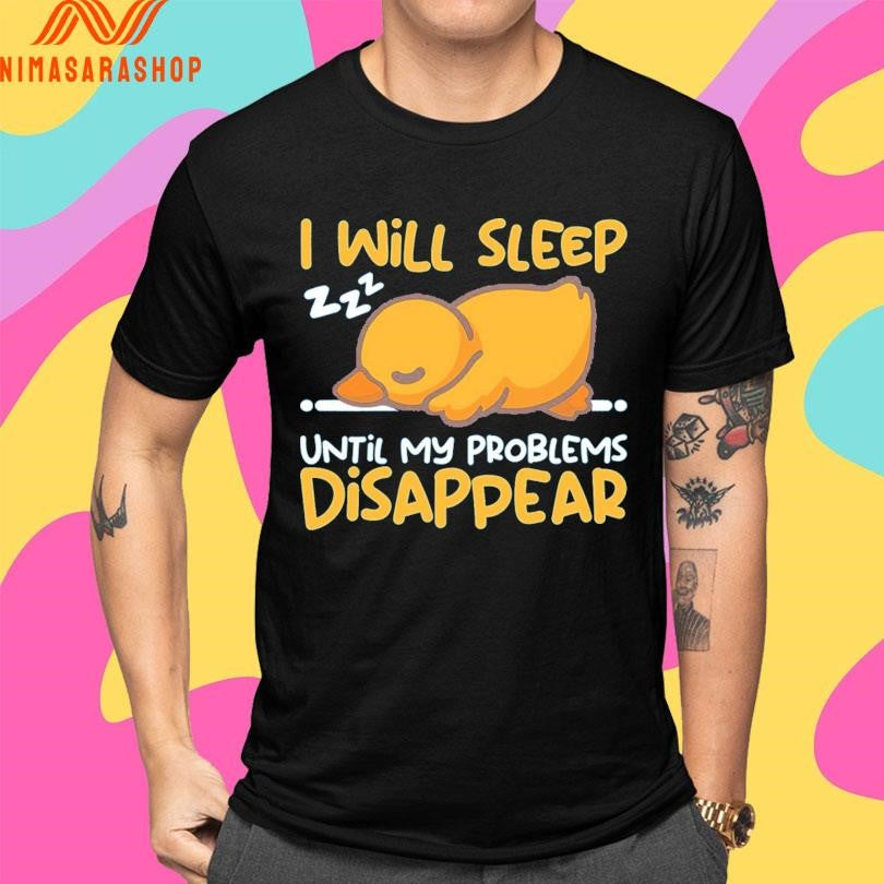 Duck I Will Sleep Until My Problems Disappear Shirts