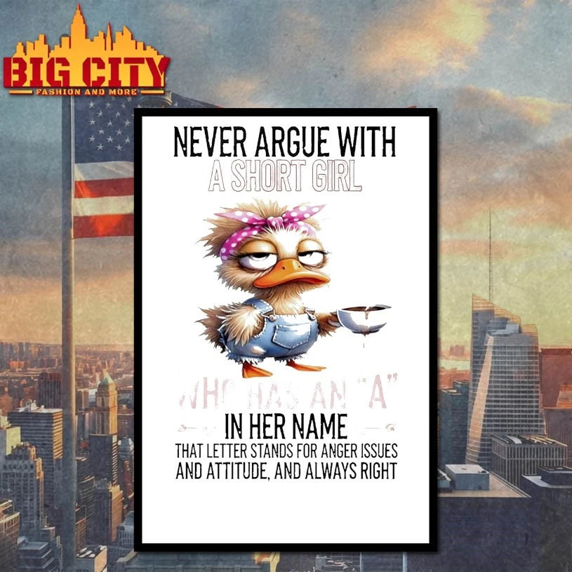 Duck Never Argue With A Short Girl Who Has An A In Her Name That Letter Stands For Anger Issues And Attitude And Always Right shirt