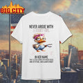 Duck Never Argue With A Short Girl Who Has An A In Her Name That Letter Stands For Anger Issues And Attitude And Always Right shirt