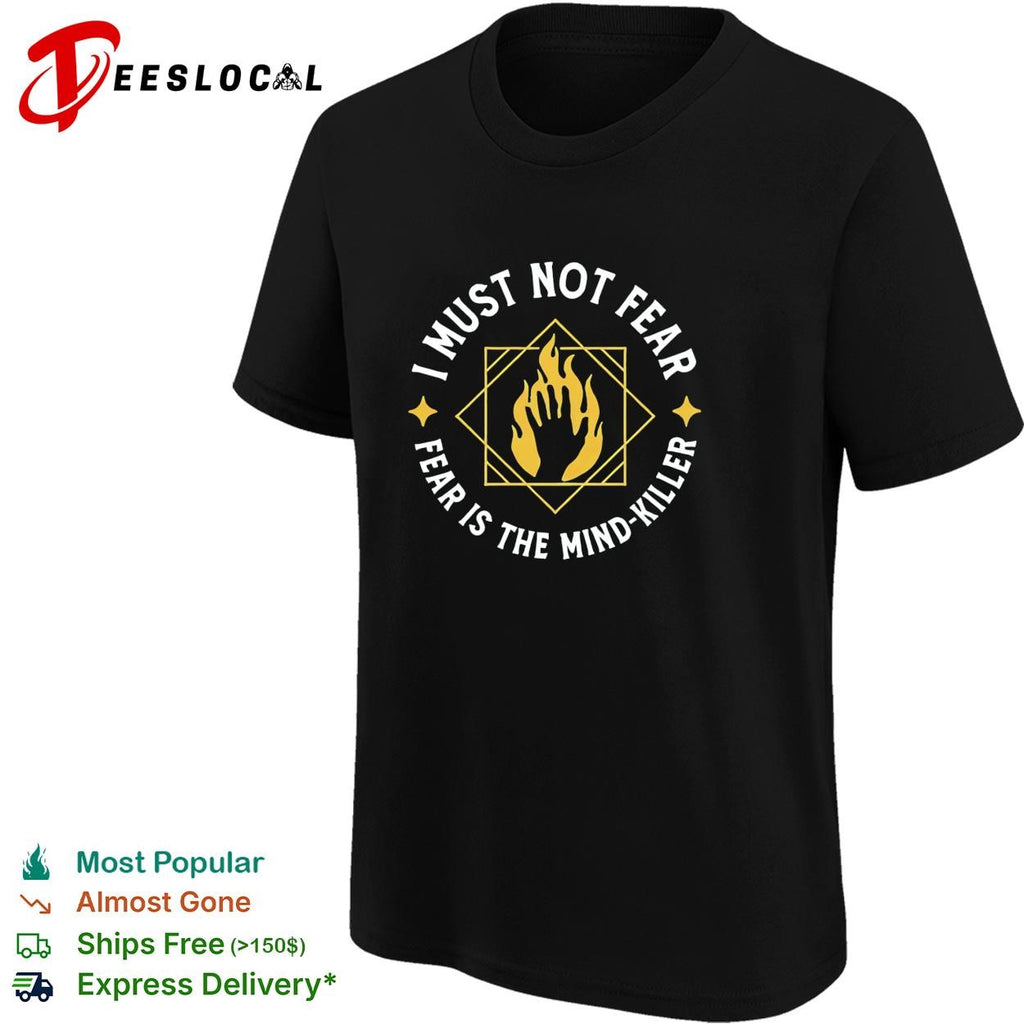 Dune i must not fear is the mind killer fire hand shirt