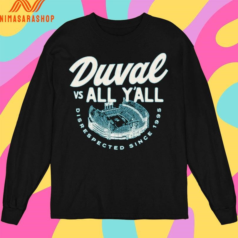 Duval Vs All Y’all Disrespected Since 1995 Shirts