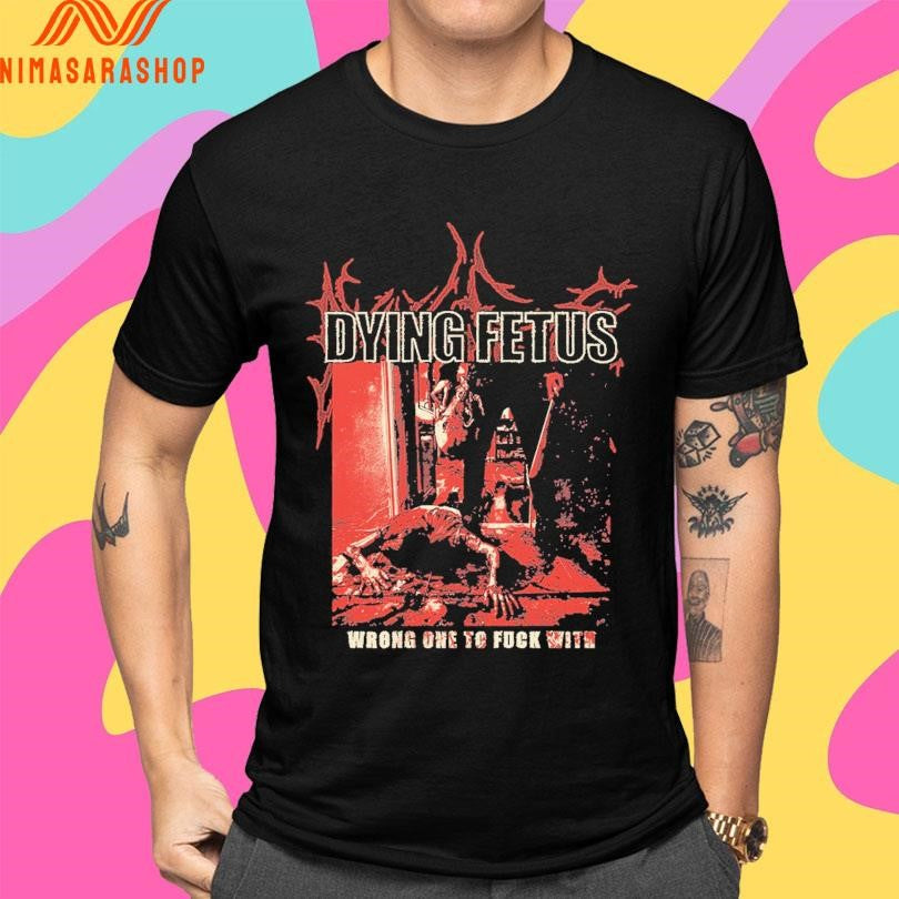 Dying Fetus Wrong One To Fuck With Shirts