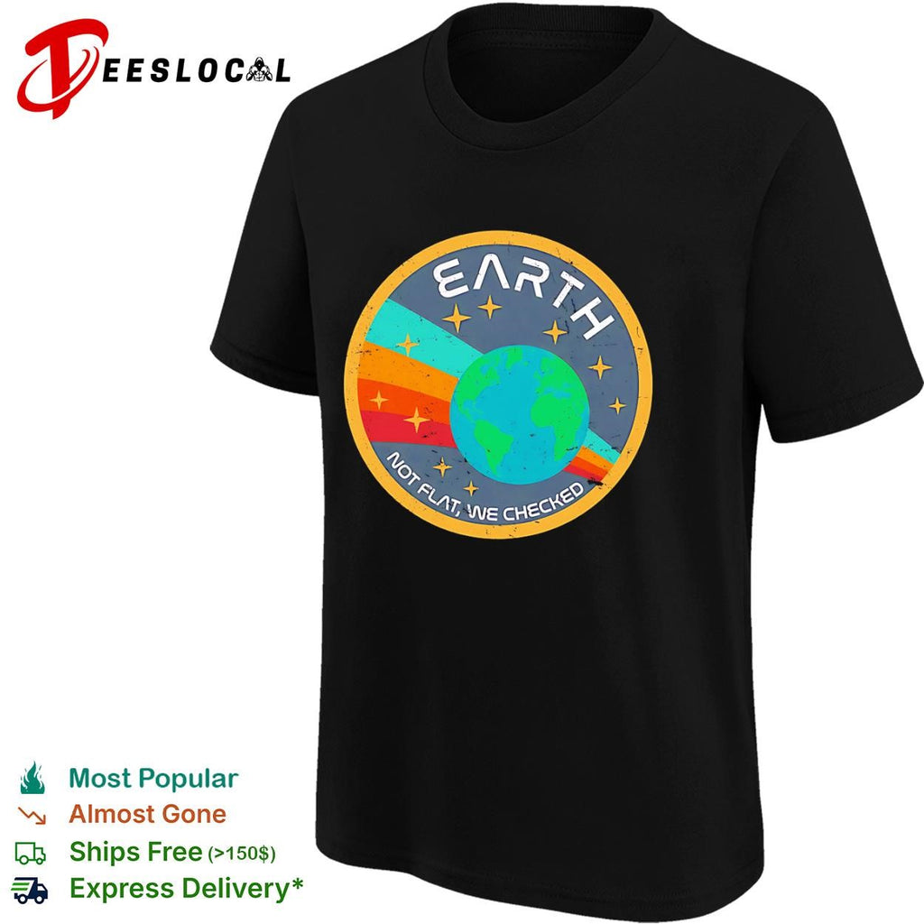 Earth not flat we checked shirt