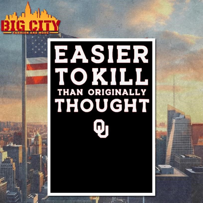 Easier To Kill Than Originally Thought Shirt