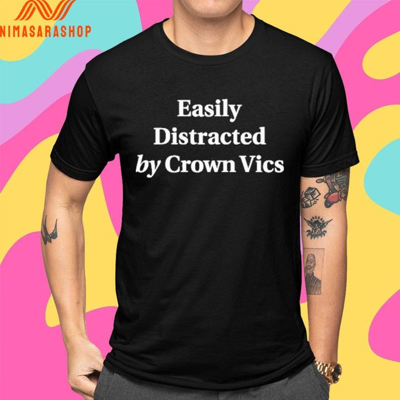 Easily Distracted By Crown Vics Shirts