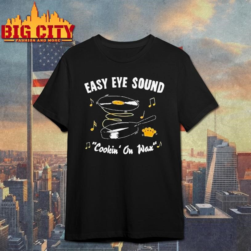 Easy Eye Sound Cookin On Wax Shirt