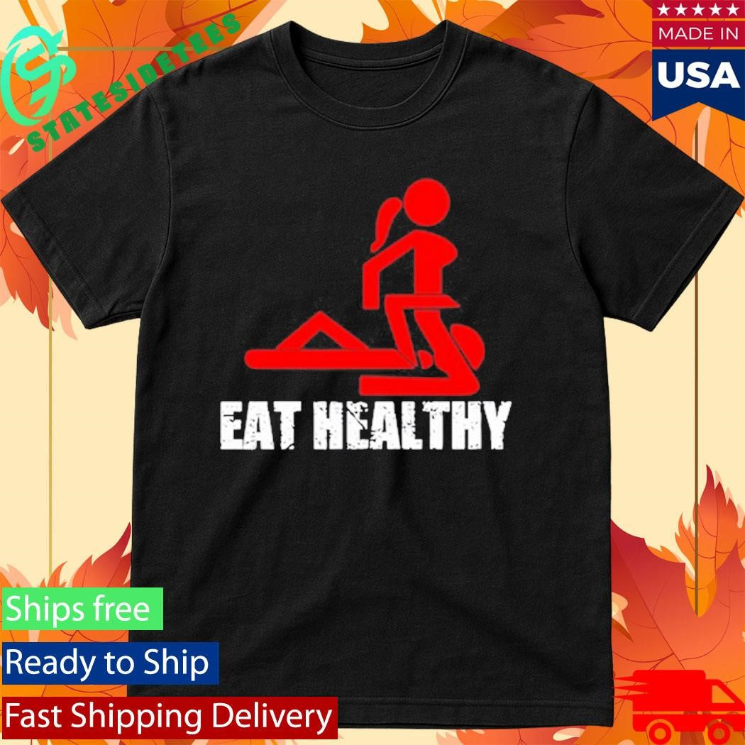 Eat Healthy Eat Out More Often Shirt