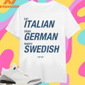 Eat Italian Drive German Marry Swedish 2026 Shirts