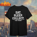 Eat Sleep Collect Repeat Collecting Hobby shirt