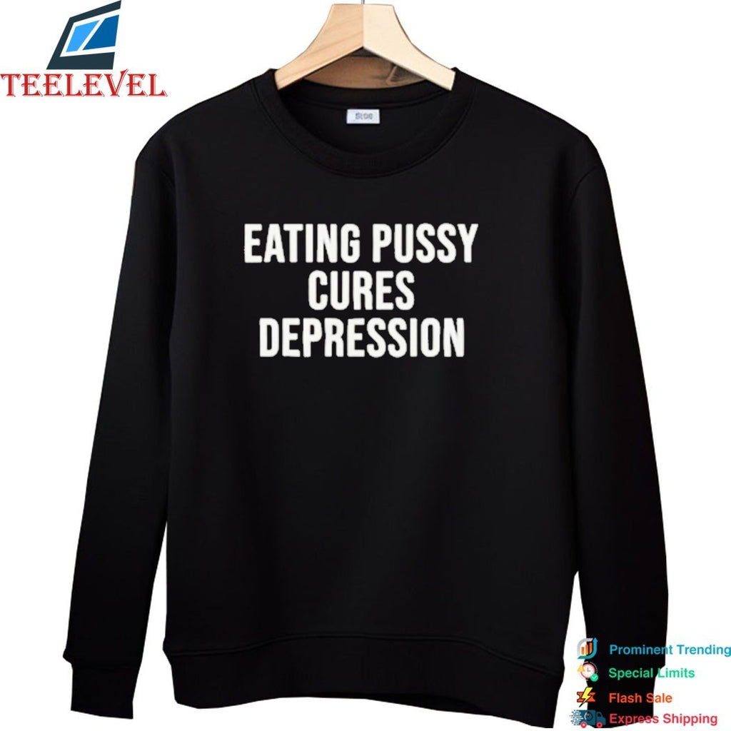 Eating Pussy Cures Depression T-shirts