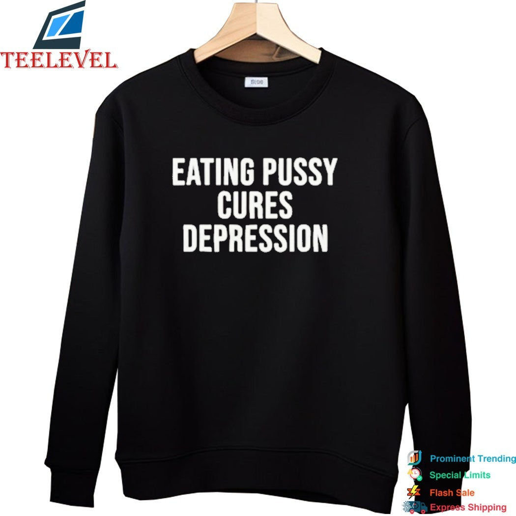 Eating Pussy Cures Depression T-shirts